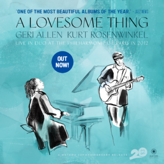 GERI ALLEN | KURT ROSENWINKEL: A LOVESOME THING: LIVE ALBUM RECORDED IN 2012 IS OUT NOW! 