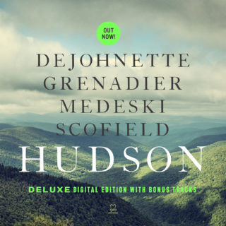 NEW! DeJohnette/Grenadier/Medeski/Scofield: HUDSON (Deluxe Digital Edition) is OUT NOW!